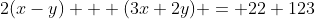 2(x-y) + (3x+2y) = 22+123