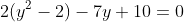 2(y^2-2)-7y+10=0