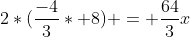 2*(\frac{-4}{3}* 8) = \frac{64}{3}x