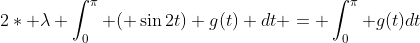 2* \lambda \int^{\pi}_{0} ( \sin2t) g(t) dt = \int^{\pi}_{0} g(t)dt