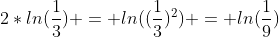 2*ln(\frac{1}{3}) = ln((\frac{1}{3})^2) = ln(\frac{1}{9})