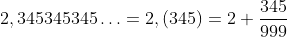 2,345345345\ldots=2,(345)=2+\frac{345}{999}