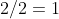 2/2=1