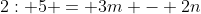 2: 5 = 3m - 2n