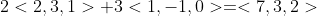 2<2,3,1>+3<1,-1,0>=<7,3,2>