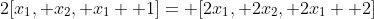 2[x_1, x_2, x_1+ 1]= [2x_1, 2x_2, 2x_1+ 2]