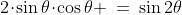 2\!\cdot\!\sin\theta\!\cdot\!\cos\theta \:=\:\sin2\theta