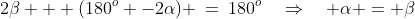 2\beta + (180^o -2\alpha) \:=\:180^o\quad\Rightarrow\quad \alpha = \beta