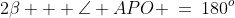2\beta + \angle APO \:=\:180^o