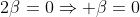 2\beta=0\Rightarrow \beta=0