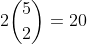 2\binom{5}{2}=20