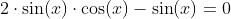 2\cdot{\sin(x)\cdot{\cos(x)}}-\sin(x)=0