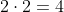 2\cdot{2}=4