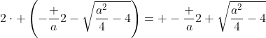 2\cdot \left(-\frac a2-\sqrt{\frac{a^2}4-4}\right)= -\frac a2+\sqrt{\frac{a^2}4-4}