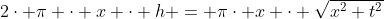 2\cdot \pi \cdot x \cdot h = \pi\cdot x \cdot \sqrt{x^2+t^2}