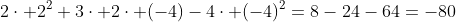 2\cdot 2^2+3\cdot 2\cdot (-4)-4\cdot (-4)^2=8-24-64=-80