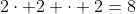 2\cdot 2 \cdot 2=8