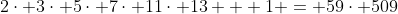 2\cdot 3\cdot 5\cdot 7\cdot 11\cdot 13 + 1 = 59\cdot 509