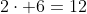 2\cdot 6=12