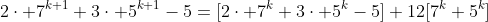 2\cdot 7^{k+1}+3\cdot 5^{k+1}-5=[2\cdot 7^k+3\cdot 5^k-5]+12[7^k+5^k]