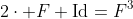 2\cdot F+\text{Id}=F^3