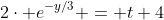 2\cdot e^{-y/3} = t+4