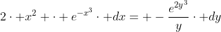 2\cdot x^{2} \cdot e^{-x^{3}}\cdot dx= -\frac{e^{2y^{3}}}{y}\cdot dy