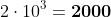 2\cdot10^3=\bold{2000}