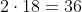 2\cdot18=36