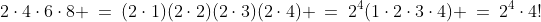 2\cdot4\cdot6\cdot8 \:=\:(2\cdot1)(2\cdot2)(2\cdot3)(2\cdot4) \:=\:2^4(1\cdot2\cdot3\cdot4) \:=\:2^4\cdot4!