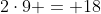 2\cdot9 = 18