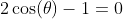 2\cos(\theta)-1=0