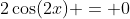 2\cos(2x) = 0