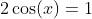 2\cos(x)=1