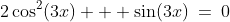 2\cos^2(3x) + \sin(3x)\:=\:0