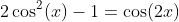 2\cos^2(x)-1=\cos(2x)