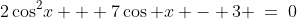 2\cos^2\!x + 7\cos x - 3 \:=\:0