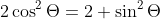 2\cos^2\Theta=2+\sin^2\Theta