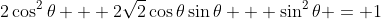 2\cos^2{\theta} + 2\sqrt{2}\cos{\theta}\sin{\theta} + \sin^2{\theta} = 1