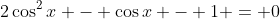 2\cos^2{x} - \cos{x} - 1 = 0