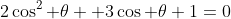 2\cos^2 \theta +3\cos \theta+1=0