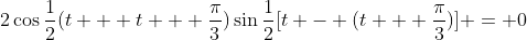 2\cos{\frac{1}{2}(t + t + \frac{\pi}{3})}\sin{\frac{1}{2}[t - (t + \frac{\pi}{3})]} = 0