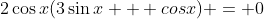 2\cos{x}(3\sin{x} + cos{x}) = 0