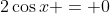 2\cos{x} = 0
