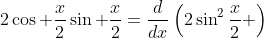 2\cos \frac{x}{2}\sin \frac{x}{2}=\frac{d}{dx}\left(2\sin^2\frac{x}{2} \right)
