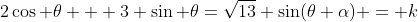 2\cos \theta + 3 \sin \theta=\sqrt{13} \sin(\theta+\alpha) = k