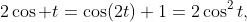 2\cos t=\cos(2t)+1=2\cos^2t,