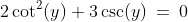 2\cot^2(y)+3\csc(y)\:=\:0