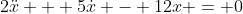 2\ddot{x} + 5\dot{x} - 12x = 0
