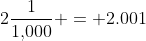 2\frac{1}{1,\!000} = 2.001